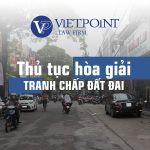 Thủ Tục Hòa Giải Tranh Chấp Đất Đai